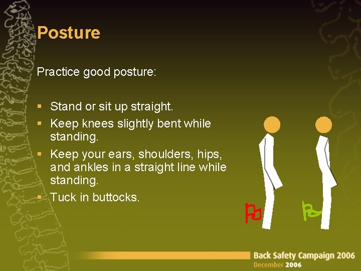 Posture Practice good posture: § Stand or sit up straight. § Keep knees slightly