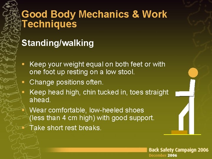 Good Body Mechanics & Work Techniques Standing/walking § Keep your weight equal on both