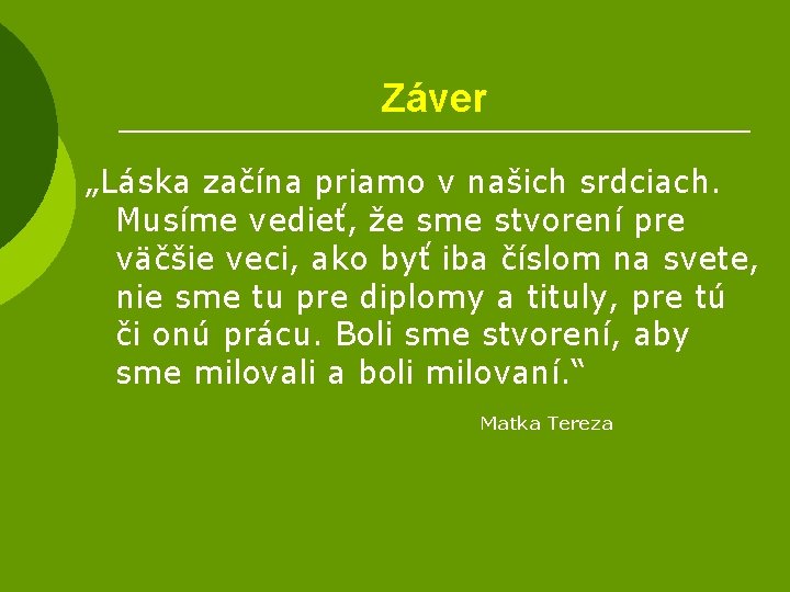 Záver „Láska začína priamo v našich srdciach. Musíme vedieť, že sme stvorení pre väčšie