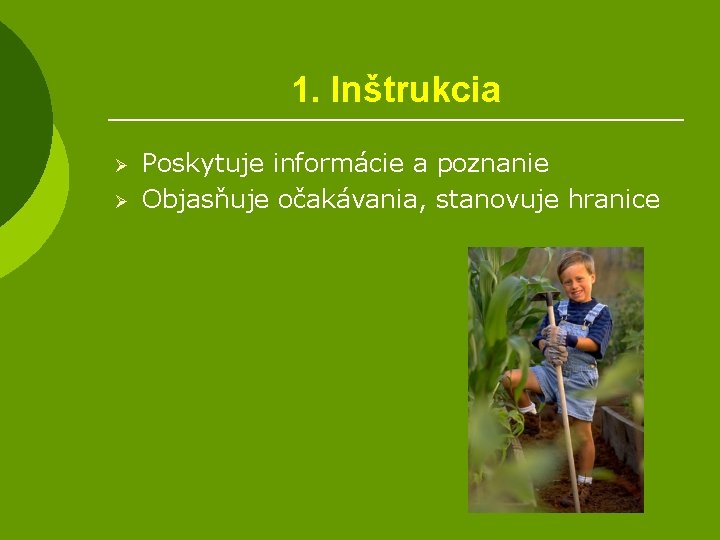 1. Inštrukcia Ø Ø Poskytuje informácie a poznanie Objasňuje očakávania, stanovuje hranice 