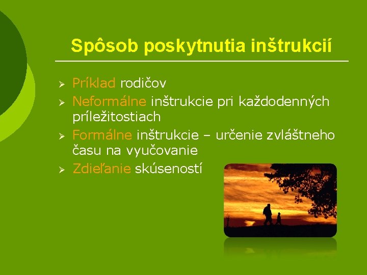 Spôsob poskytnutia inštrukcií Ø Ø Príklad rodičov Neformálne inštrukcie pri každodenných príležitostiach Formálne inštrukcie