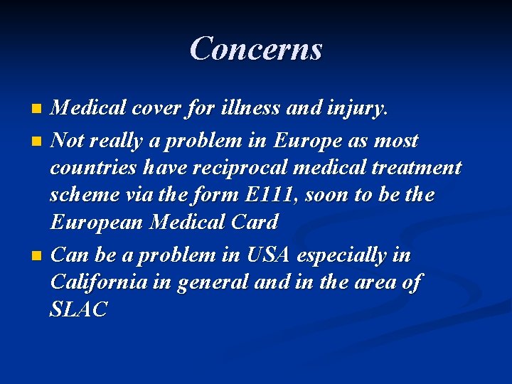 Concerns Medical cover for illness and injury. n Not really a problem in Europe