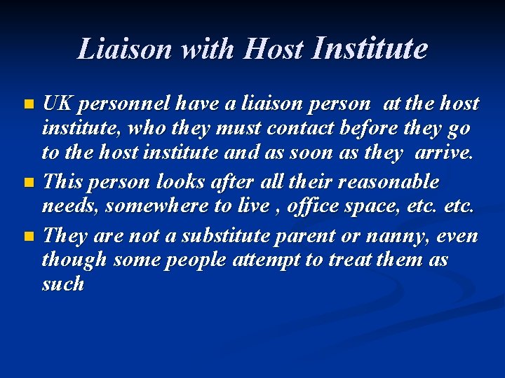 Liaison with Host Institute UK personnel have a liaison person at the host institute,