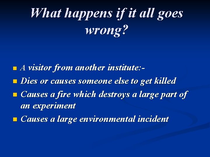 What happens if it all goes wrong? n A visitor from another institute: -