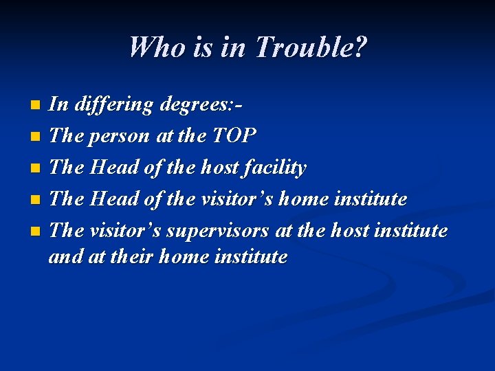 Who is in Trouble? In differing degrees: n The person at the TOP n