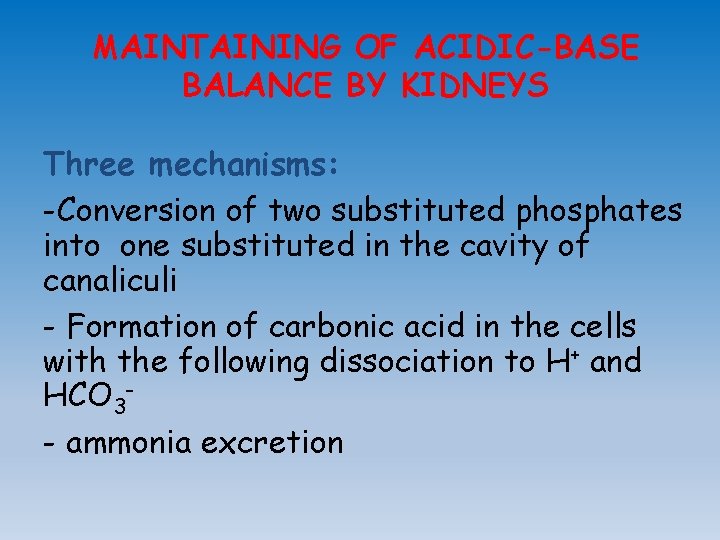 MAINTAINING OF ACIDIC-BASE BALANCE BY KIDNEYS Three mechanisms: -Conversion of two substituted phosphates into