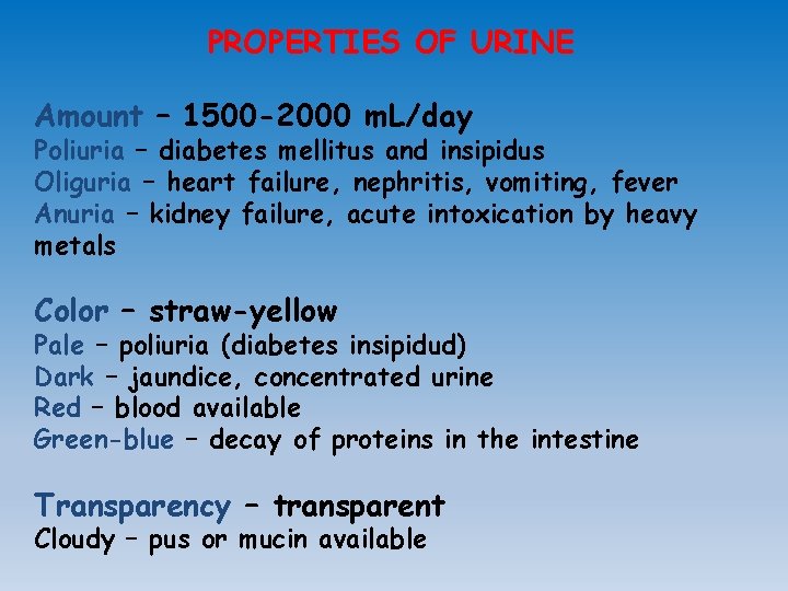 PROPERTIES OF URINE Amount – 1500 -2000 m. L/day Poliuria – diabetes mellitus and