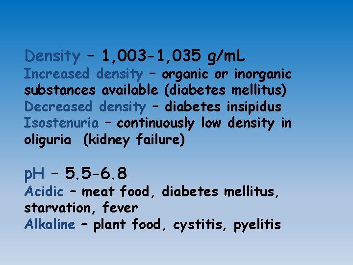 Density – 1, 003 -1, 035 g/m. L Increased density – organic or inorganic