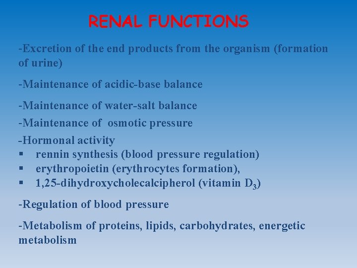 RENAL FUNCTIONS -Excretion of the end products from the organism (formation of urine) -Maintenance