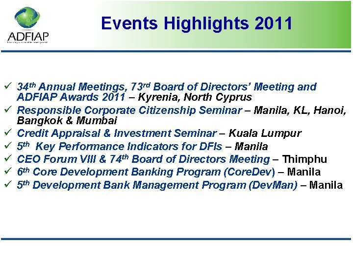 Events Highlights 2011 ü 34 th Annual Meetings, 73 rd Board of Directors’ Meeting