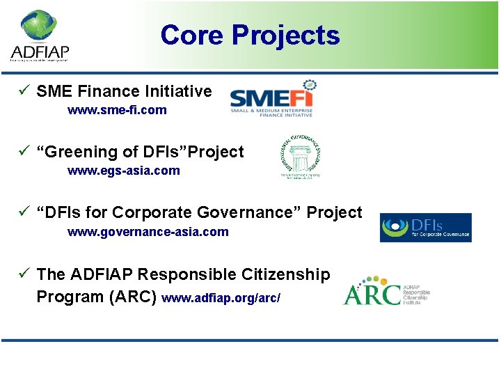 Core Projects ü SME Finance Initiative www. sme-fi. com ü “Greening of DFIs”Project www.