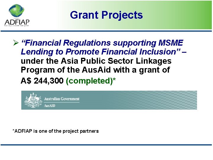 Grant Projects Ø “Financial Regulations supporting MSME Lending to Promote Financial Inclusion” – under