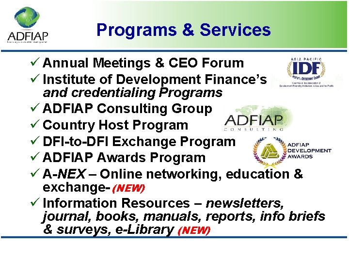 Programs & Services ü Annual Meetings & CEO Forum ü Institute of Development Finance’s