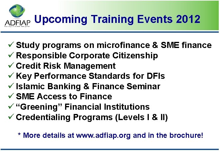 Upcoming Training Events 2012 ü Study programs on microfinance & SME finance ü Responsible