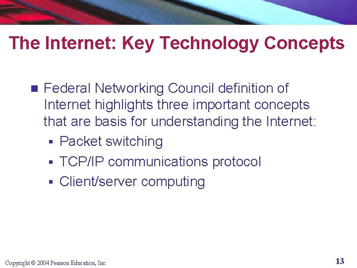 The Internet: Key Technology Concepts n Federal Networking Council definition of Internet highlights three