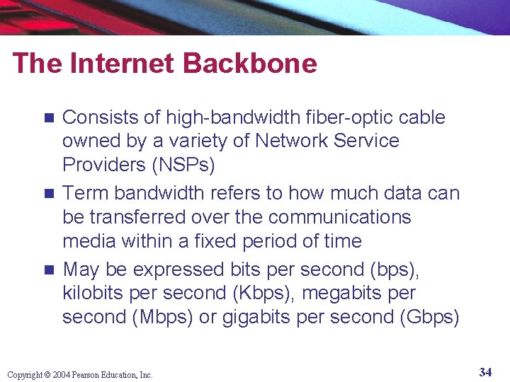 The Internet Backbone Consists of high-bandwidth fiber-optic cable owned by a variety of Network