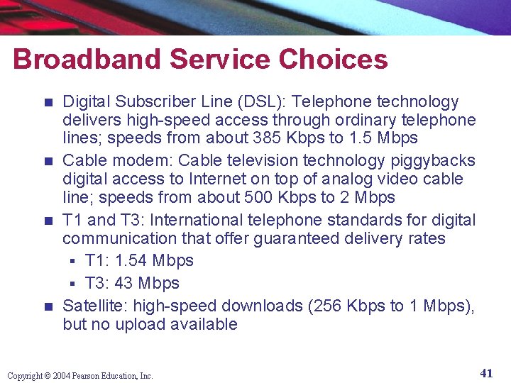 Broadband Service Choices Digital Subscriber Line (DSL): Telephone technology delivers high-speed access through ordinary