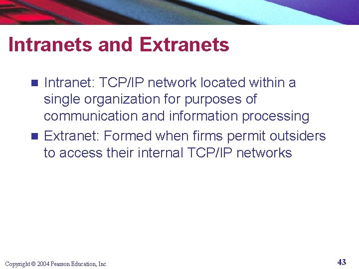 Intranets and Extranets Intranet: TCP/IP network located within a single organization for purposes of