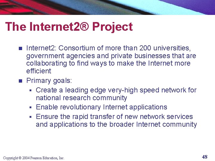 The Internet 2® Project Internet 2: Consortium of more than 200 universities, government agencies