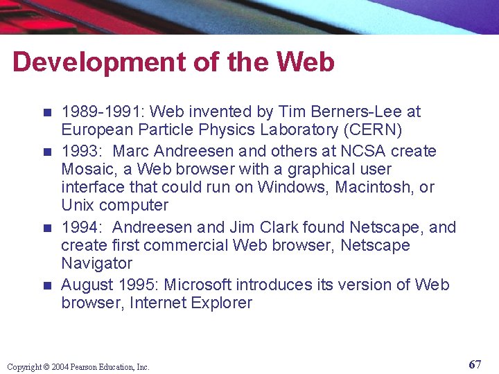 Development of the Web 1989 -1991: Web invented by Tim Berners-Lee at European Particle