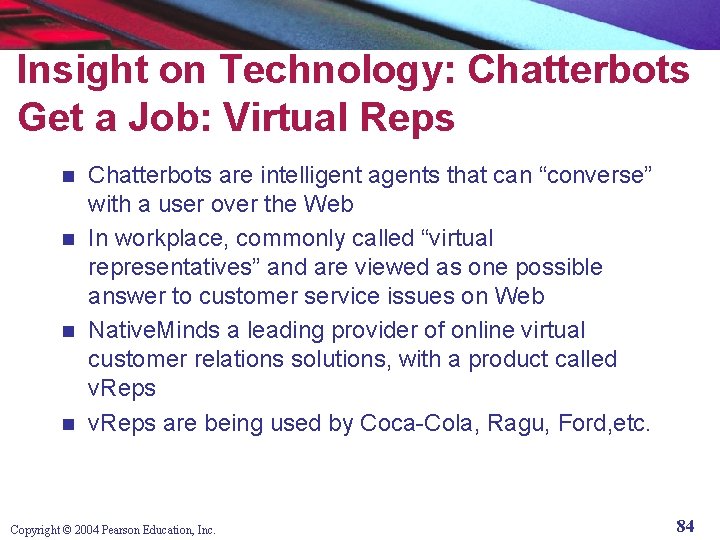 Insight on Technology: Chatterbots Get a Job: Virtual Reps Chatterbots are intelligent agents that