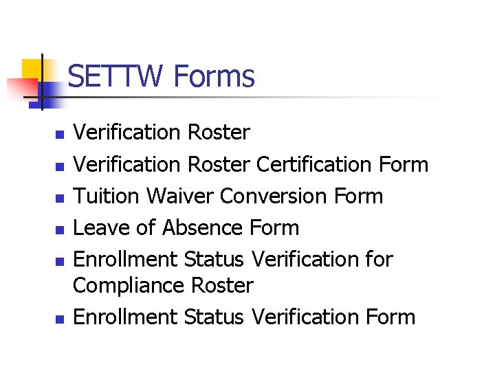 SETTW Forms n n n Verification Roster Certification Form Tuition Waiver Conversion Form Leave