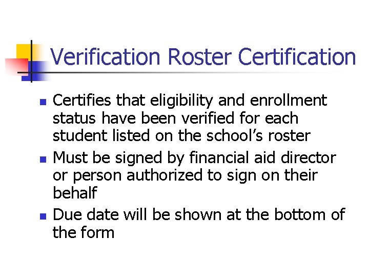 Verification Roster Certification n Certifies that eligibility and enrollment status have been verified for