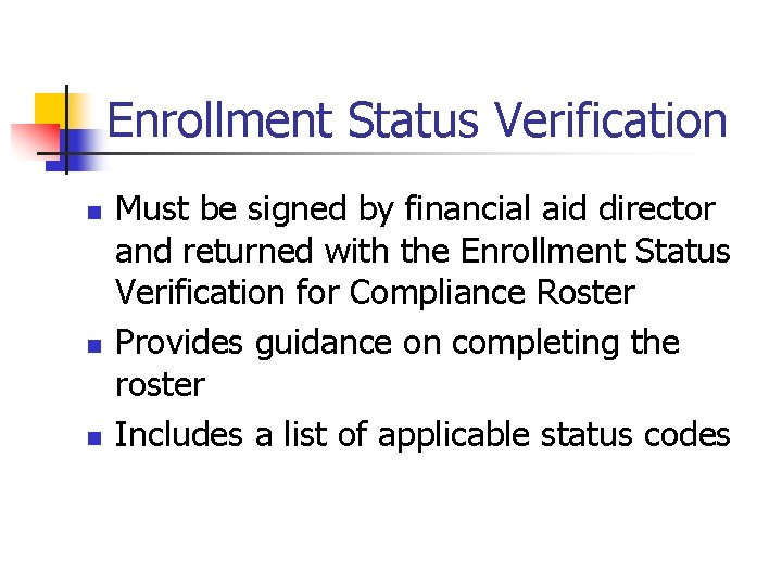 Enrollment Status Verification n Must be signed by financial aid director and returned with Enrollment Status Verification n Must be signed by financial aid director and returned with