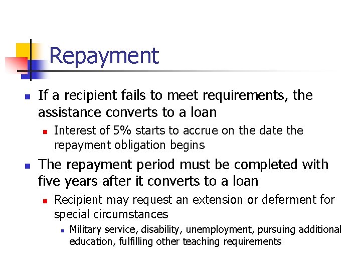 Repayment n If a recipient fails to meet requirements, the assistance converts to a