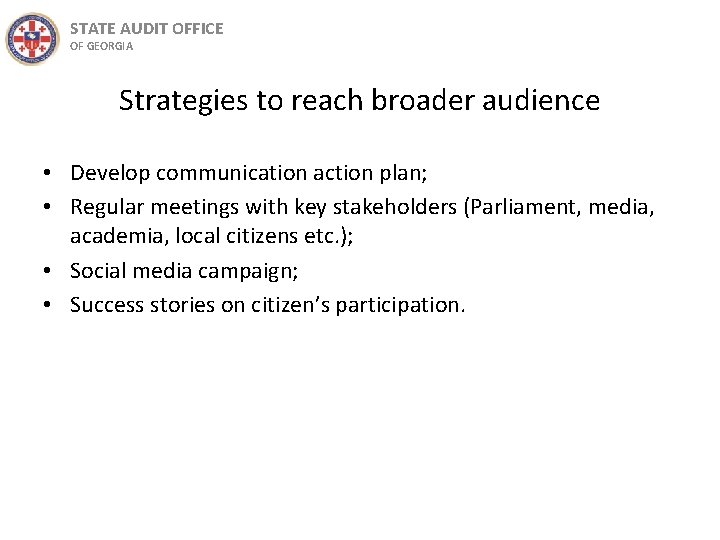 STATE AUDIT OFFICE OF GEORGIA Strategies to reach broader audience • Develop communication action