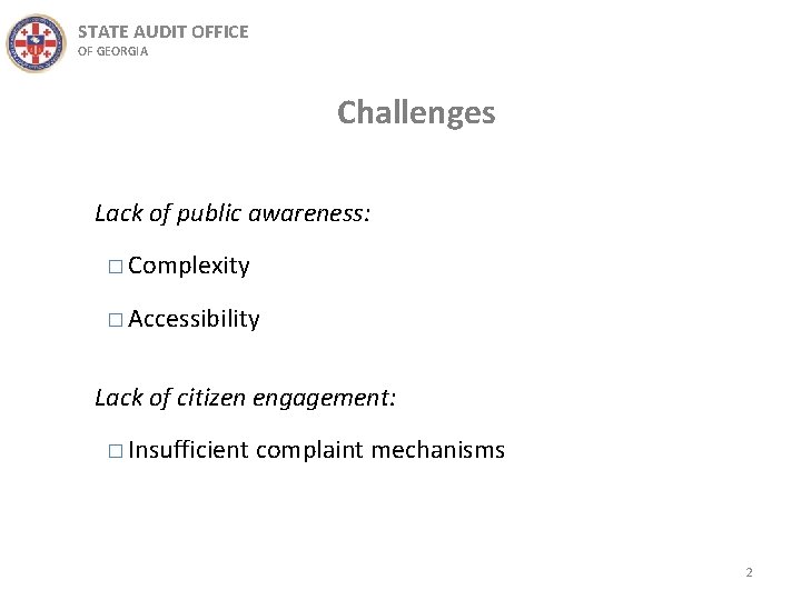 STATE AUDIT OFFICE OF GEORGIA Challenges Lack of public awareness: � Complexity � Accessibility