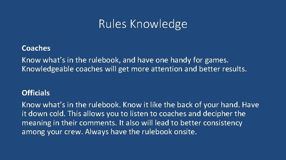 Rules Knowledge Coaches Know what’s in the rulebook, and have one handy for games.