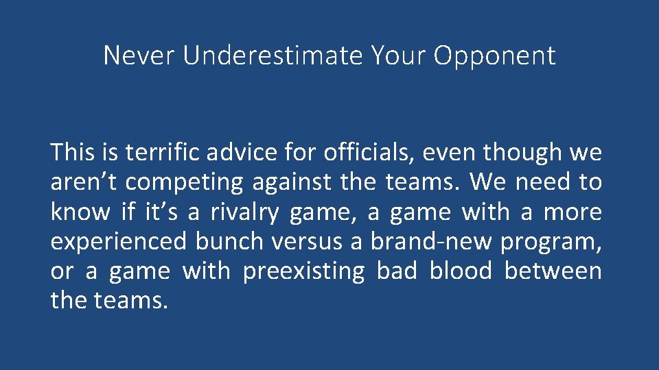 Never Underestimate Your Opponent This is terrific advice for officials, even though we aren’t