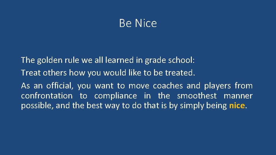 Be Nice The golden rule we all learned in grade school: Treat others how