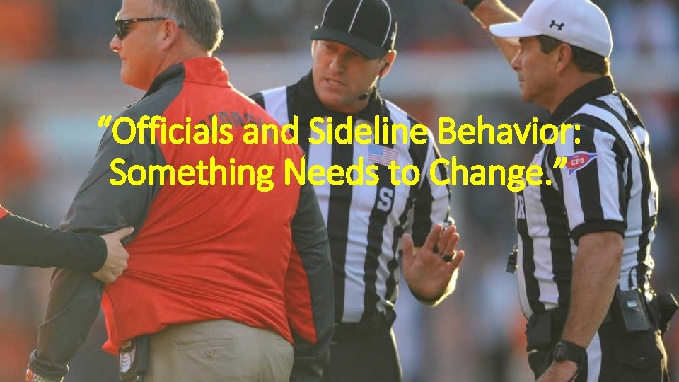 “Officials and Sideline Behavior: Something Needs to Change. ” 