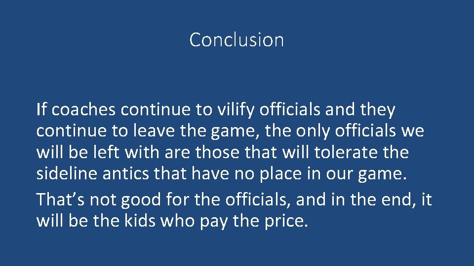 Conclusion If coaches continue to vilify officials and they continue to leave the game,