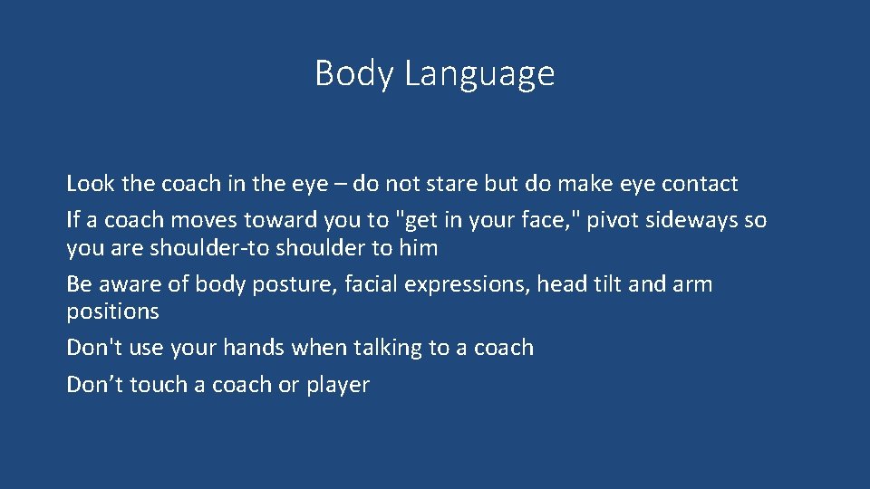 Body Language Look the coach in the eye – do not stare but do