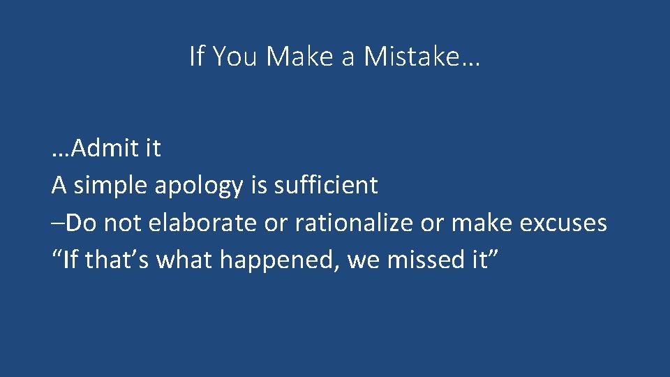 If You Make a Mistake… …Admit it A simple apology is sufficient –Do not