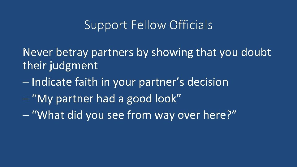 Support Fellow Officials Never betray partners by showing that you doubt their judgment –