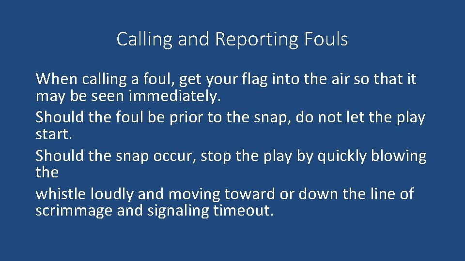 Calling and Reporting Fouls When calling a foul, get your flag into the air