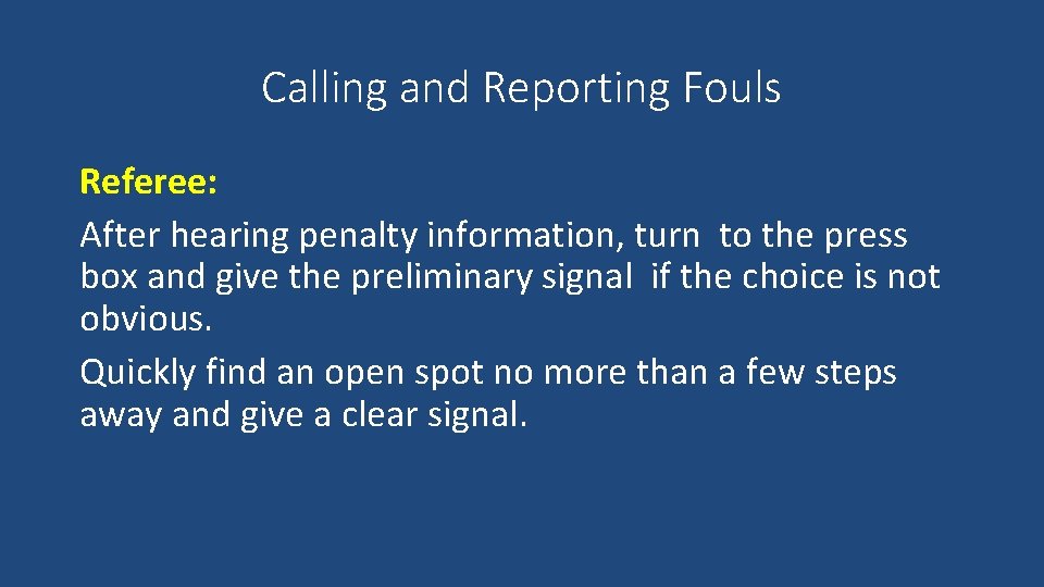 Calling and Reporting Fouls Referee: After hearing penalty information, turn to the press box