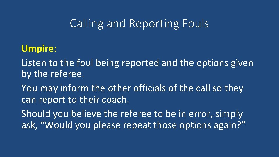 Calling and Reporting Fouls Umpire: Listen to the foul being reported and the options