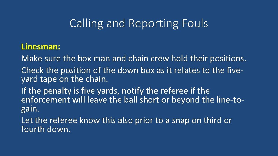 Calling and Reporting Fouls Linesman: Make sure the box man and chain crew hold