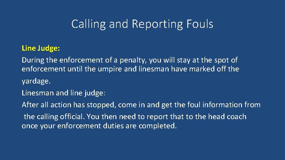 Calling and Reporting Fouls Line Judge: During the enforcement of a penalty, you will