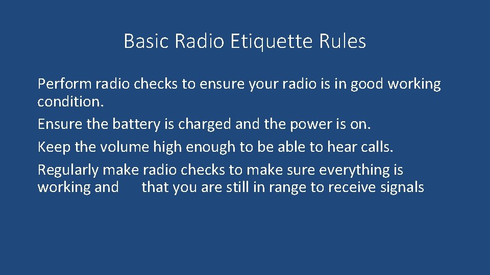 Basic Radio Etiquette Rules Perform radio checks to ensure your radio is in good