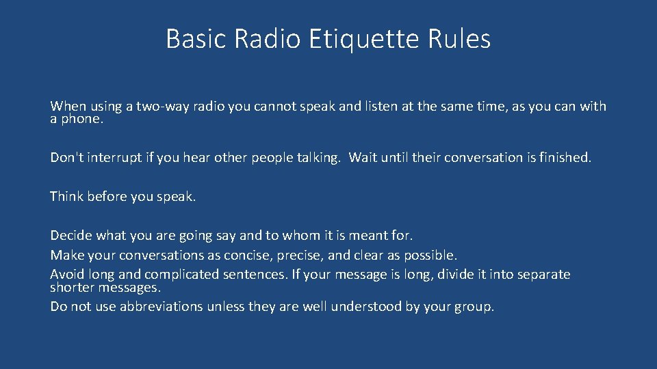 Basic Radio Etiquette Rules When using a two-way radio you cannot speak and listen