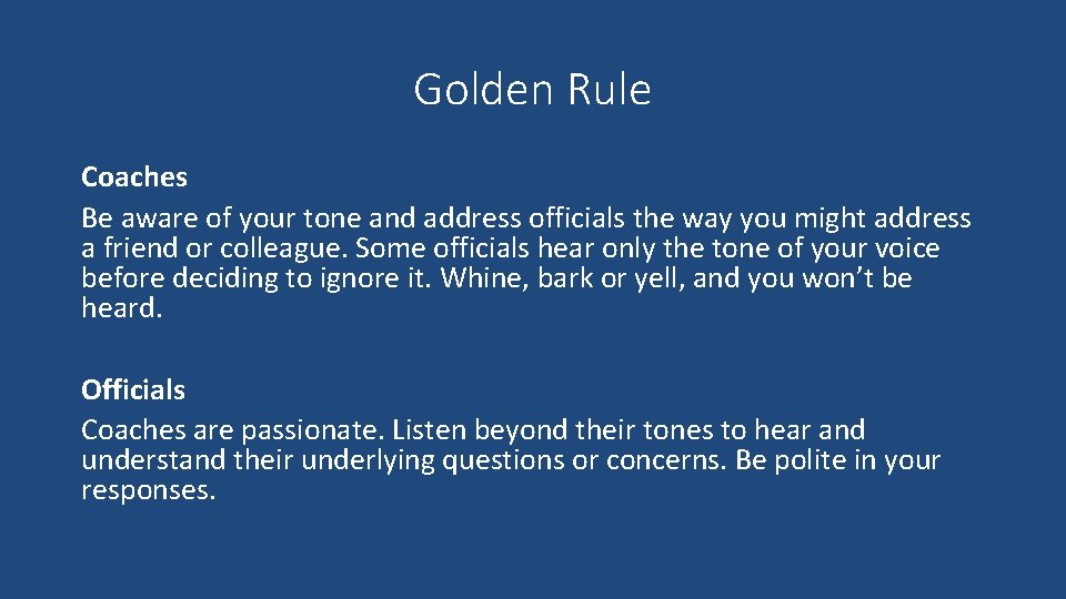 Golden Rule Coaches Be aware of your tone and address officials the way you