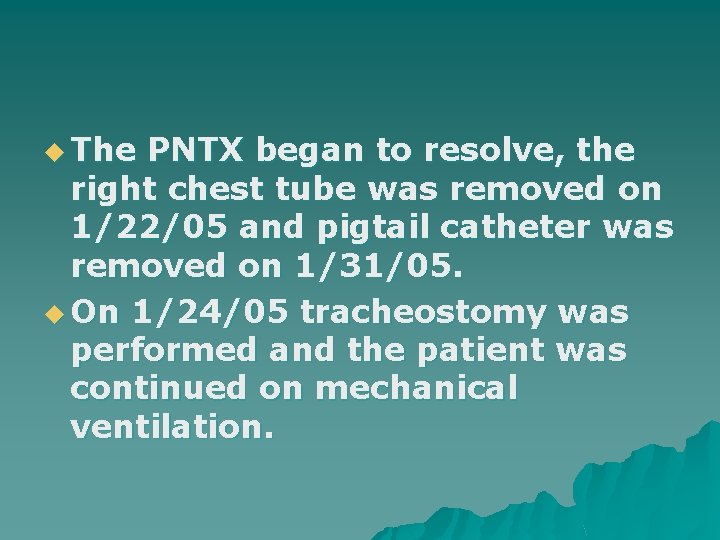 u The PNTX began to resolve, the right chest tube was removed on 1/22/05