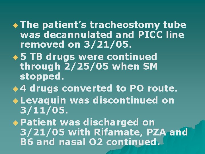 u The patient’s tracheostomy tube was decannulated and PICC line removed on 3/21/05. u