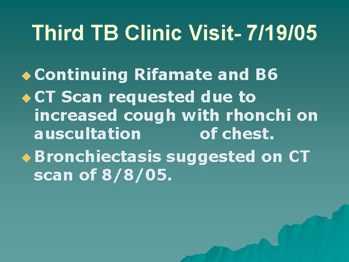 Third TB Clinic Visit- 7/19/05 u Continuing Rifamate and B 6 u CT Scan